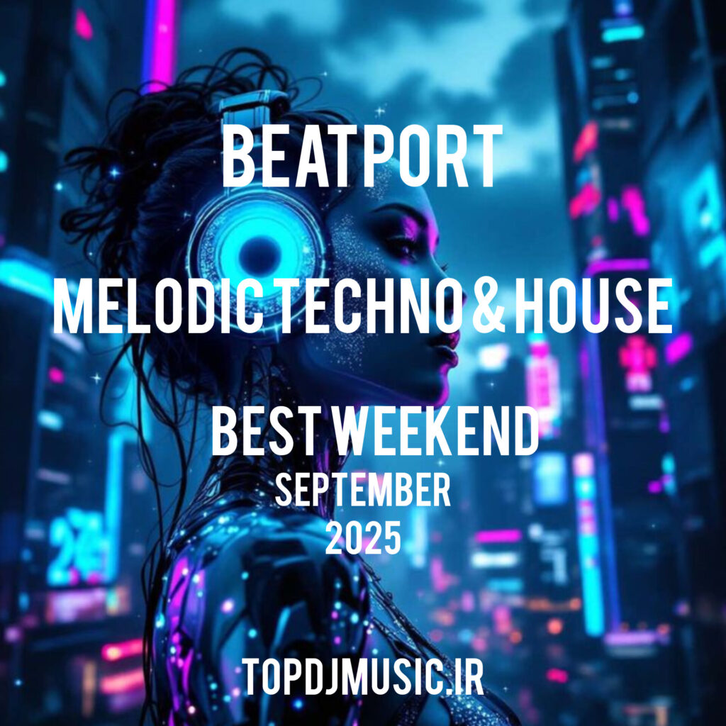 TOP 10 Beatport  MELODIC TECHNO HOUSE_TRACKS OF THE WEEK_topdjmusic.ir